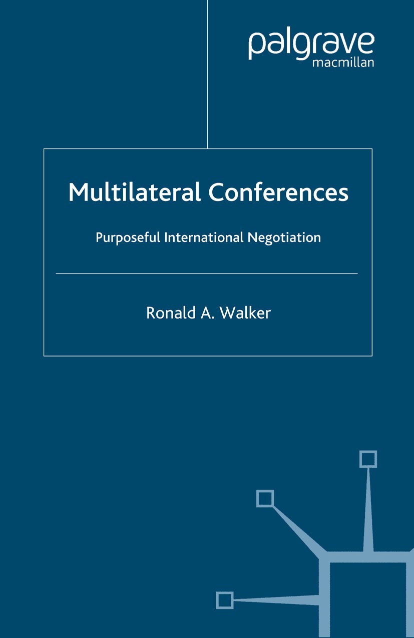 Titlebook: Multilateral Conferences; Purposeful Internati Ronald A. Walker Book 2004 Palgrave Macmillan, a division of Macmillan Publishers Limited 20 Titlebook: Multilateral Conferences; Purposeful Internati Ronald A. Walker Book 2004 Palgrave Macmillan, a division of Macmillan Publishers Limited 20