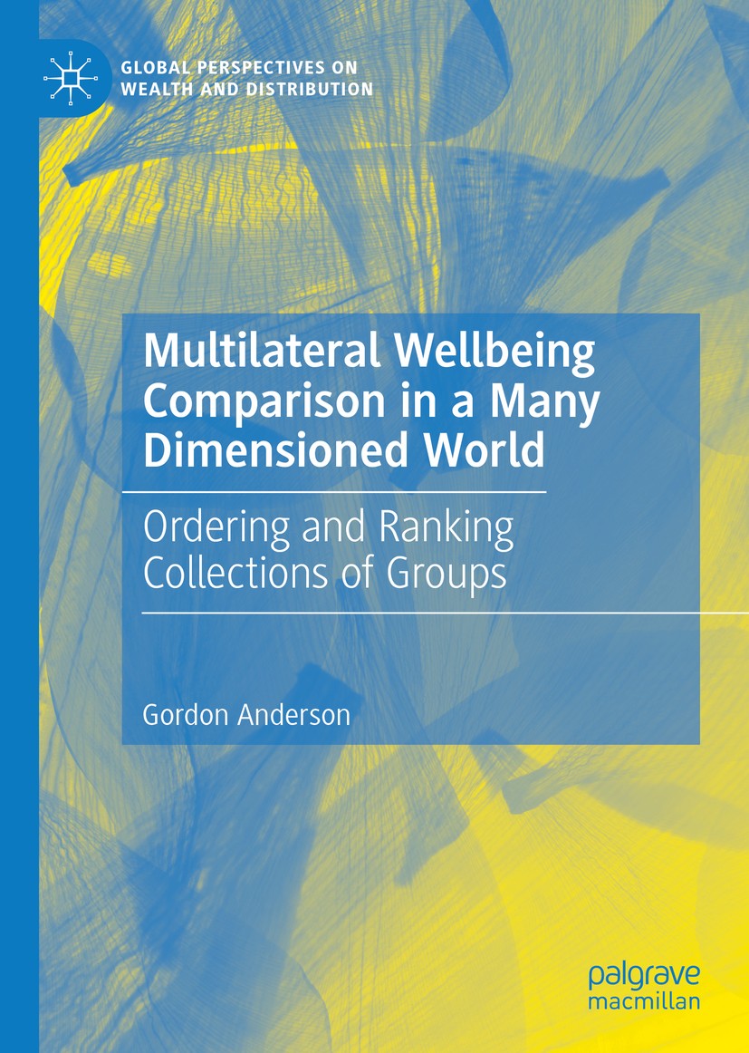 Titlebook: Multilateral Wellbeing Comparison in a Many Dimensioned World; Ordering and Ranking Gordon Anderson Book 2019 The Editor(s) (if applicable) Titlebook: Multilateral Wellbeing Comparison in a Many Dimensioned World; Ordering and Ranking Gordon Anderson Book 2019 The Editor(s) (if applicable)