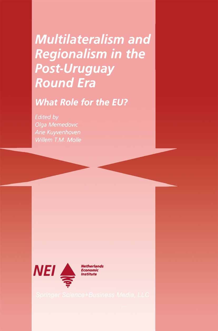 Titlebook: Multilateralism and Regionalism in the Post-Uruguay Round Era; What Role for the EU Olga Memedovic,Arie Kuyvenhoven,Willem T. M. Molle Book Titlebook: Multilateralism and Regionalism in the Post-Uruguay Round Era; What Role for the EU Olga Memedovic,Arie Kuyvenhoven,Willem T. M. Molle Book