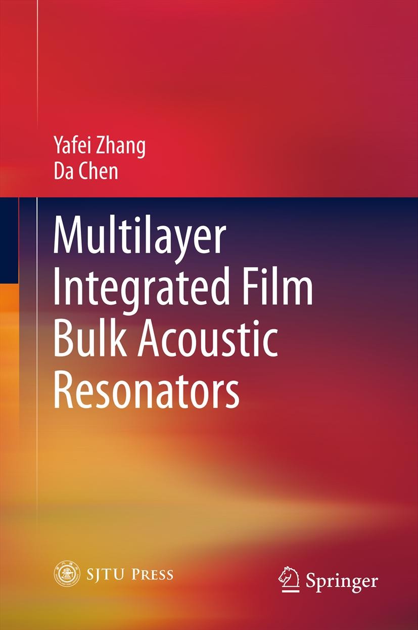 Titlebook: Multilayer Integrated Film Bulk Acoustic Resonators; Yafei Zhang,Da Chen Book 2013 Shanghai Jiao Tong University Press, Shanghai and Sprin Titlebook: Multilayer Integrated Film Bulk Acoustic Resonators; Yafei Zhang,Da Chen Book 2013 Shanghai Jiao Tong University Press, Shanghai and Sprin