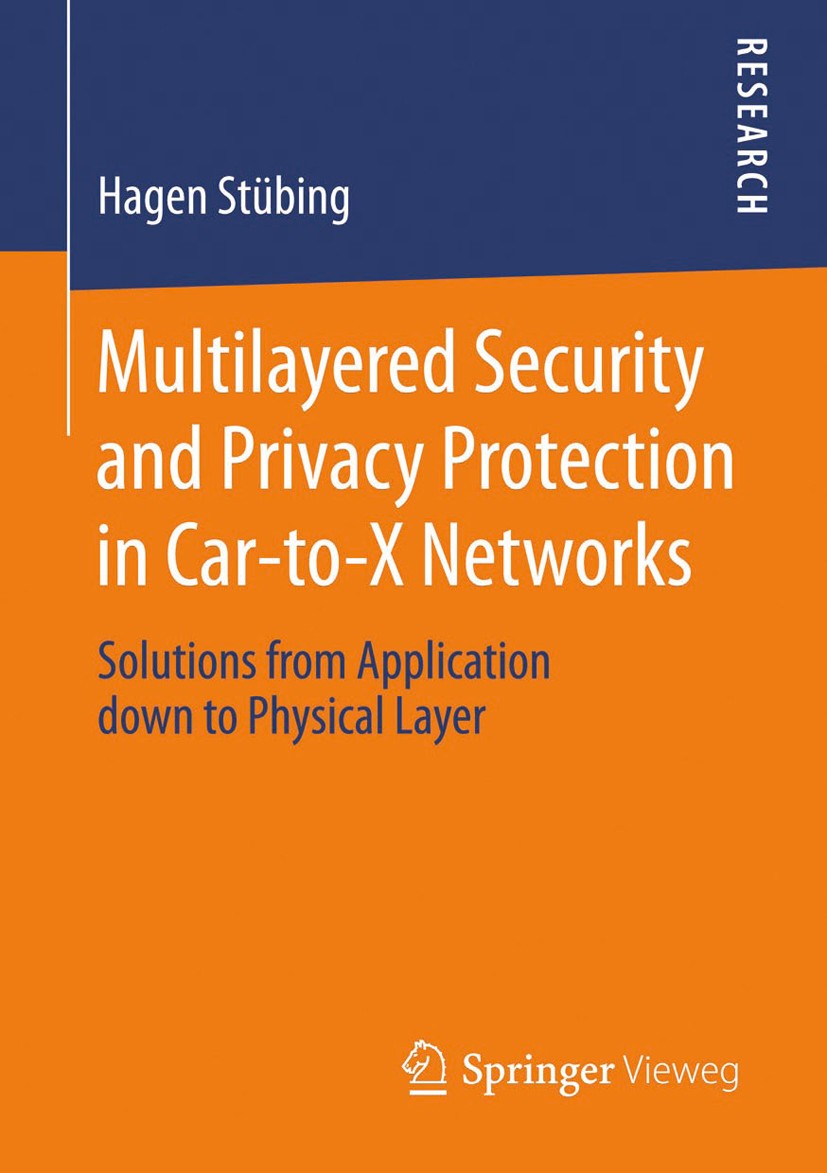 Titlebook: Multilayered Security and Privacy Protection in Car-to-X Networks; Solutions from Appli Hagen Stübing Book 2013 Springer Fachmedien Wiesbad Titlebook: Multilayered Security and Privacy Protection in Car-to-X Networks; Solutions from Appli Hagen Stübing Book 2013 Springer Fachmedien Wiesbad