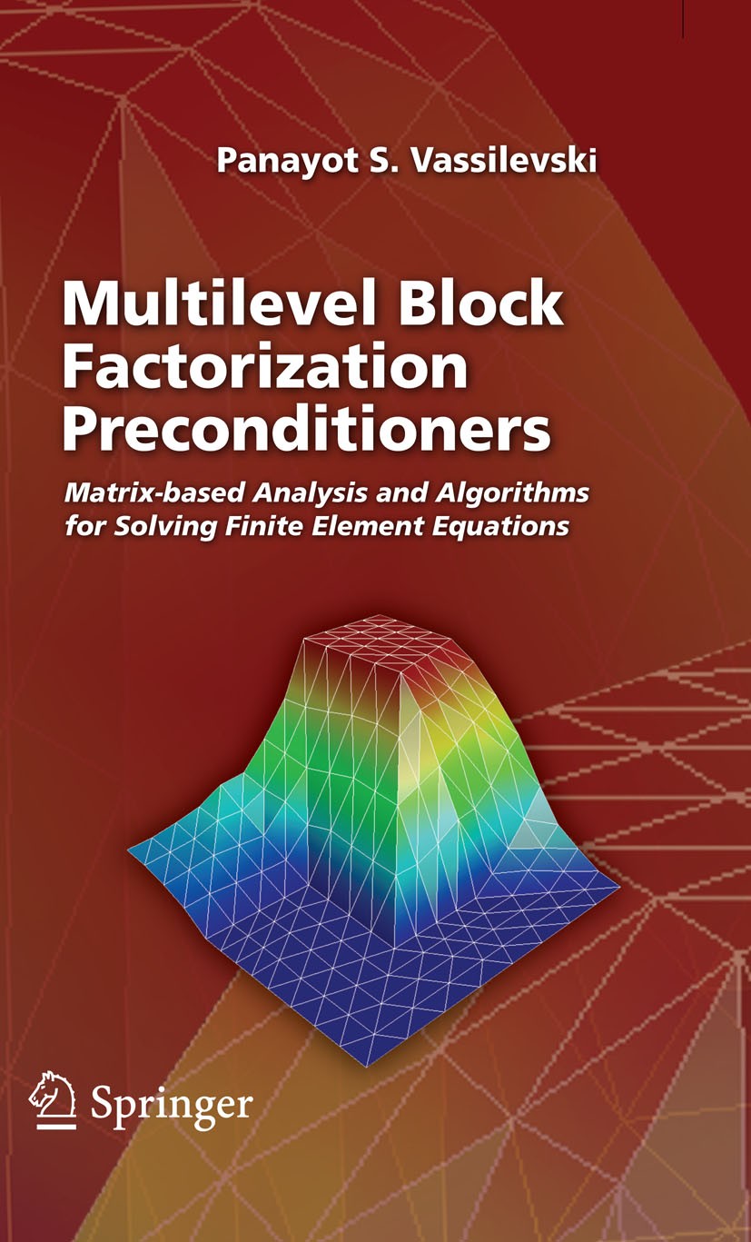 Titlebook: Multilevel Block Factorization Preconditioners; Matrix-based Analysi Panayot S. Vassilevski Book 2008 Springer-Verlag New York 2008 Matrix. Titlebook: Multilevel Block Factorization Preconditioners; Matrix-based Analysi Panayot S. Vassilevski Book 2008 Springer-Verlag New York 2008 Matrix.