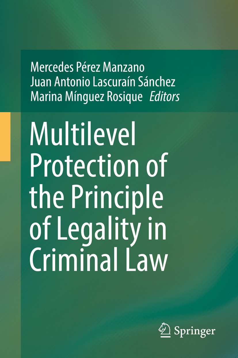 Titlebook: Multilevel Protection of the Principle of Legality in Criminal Law; Mercedes Pérez Manzano,Juan Antonio Lascuraín Sánc Book 2018 Springer Titlebook: Multilevel Protection of the Principle of Legality in Criminal Law; Mercedes Pérez Manzano,Juan Antonio Lascuraín Sánc Book 2018 Springer