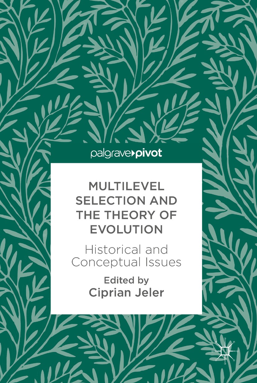 Titlebook: Multilevel Selection and the Theory of Evolution; Historical and Conce Ciprian Jeler Book 2018 The Editor(s) (if applicable) and The Author Titlebook: Multilevel Selection and the Theory of Evolution; Historical and Conce Ciprian Jeler Book 2018 The Editor(s) (if applicable) and The Author