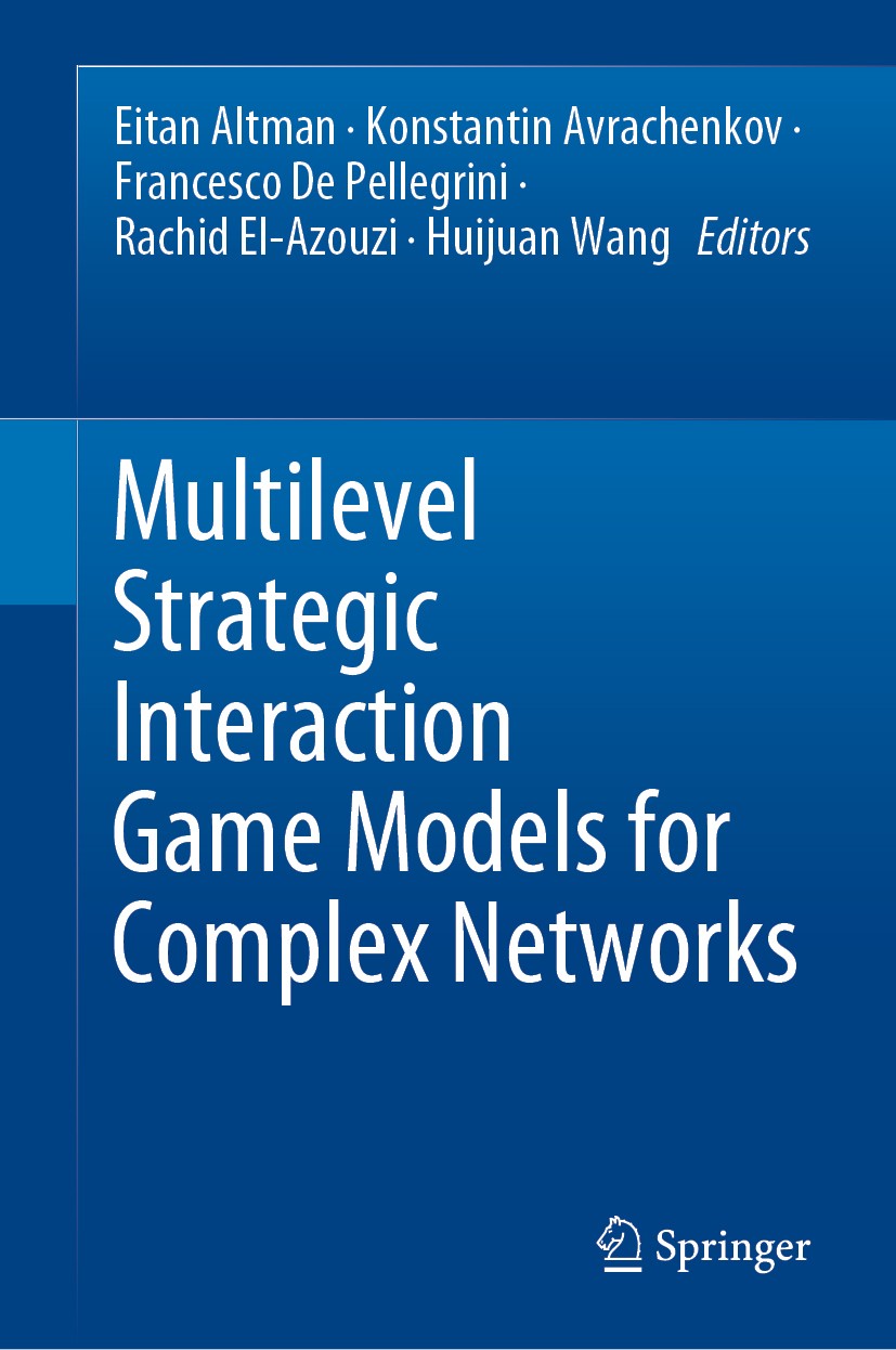Titlebook: Multilevel Strategic Interaction Game Models for Complex Networks; Eitan Altman,Konstantin Avrachenkov,Huijuan Wang Book 2019 Springer Nat Titlebook: Multilevel Strategic Interaction Game Models for Complex Networks; Eitan Altman,Konstantin Avrachenkov,Huijuan Wang Book 2019 Springer Nat