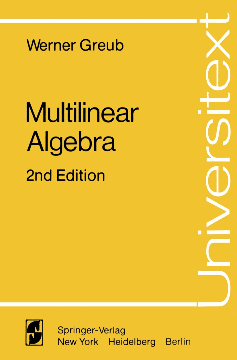 Titlebook: Multilinear Algebra; Werner Greub Textbook 1978Latest edition Springer-Verlag New York Inc. 1978 Multilinear Algebra.Multilineare Algebra. Titlebook: Multilinear Algebra; Werner Greub Textbook 1978Latest edition Springer-Verlag New York Inc. 1978 Multilinear Algebra.Multilineare Algebra.