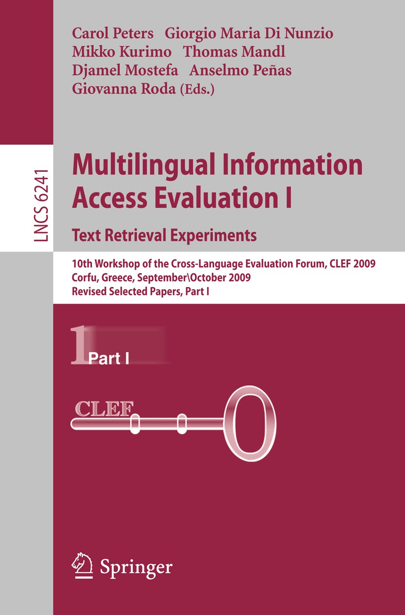 Titlebook: Multilingual Information Access Evaluation I - Text Retrieval Experiments; 10th Workshop of the Carol Peters,Giorgio Maria Nunzio,Giovanna Titlebook: Multilingual Information Access Evaluation I - Text Retrieval Experiments; 10th Workshop of the Carol Peters,Giorgio Maria Nunzio,Giovanna