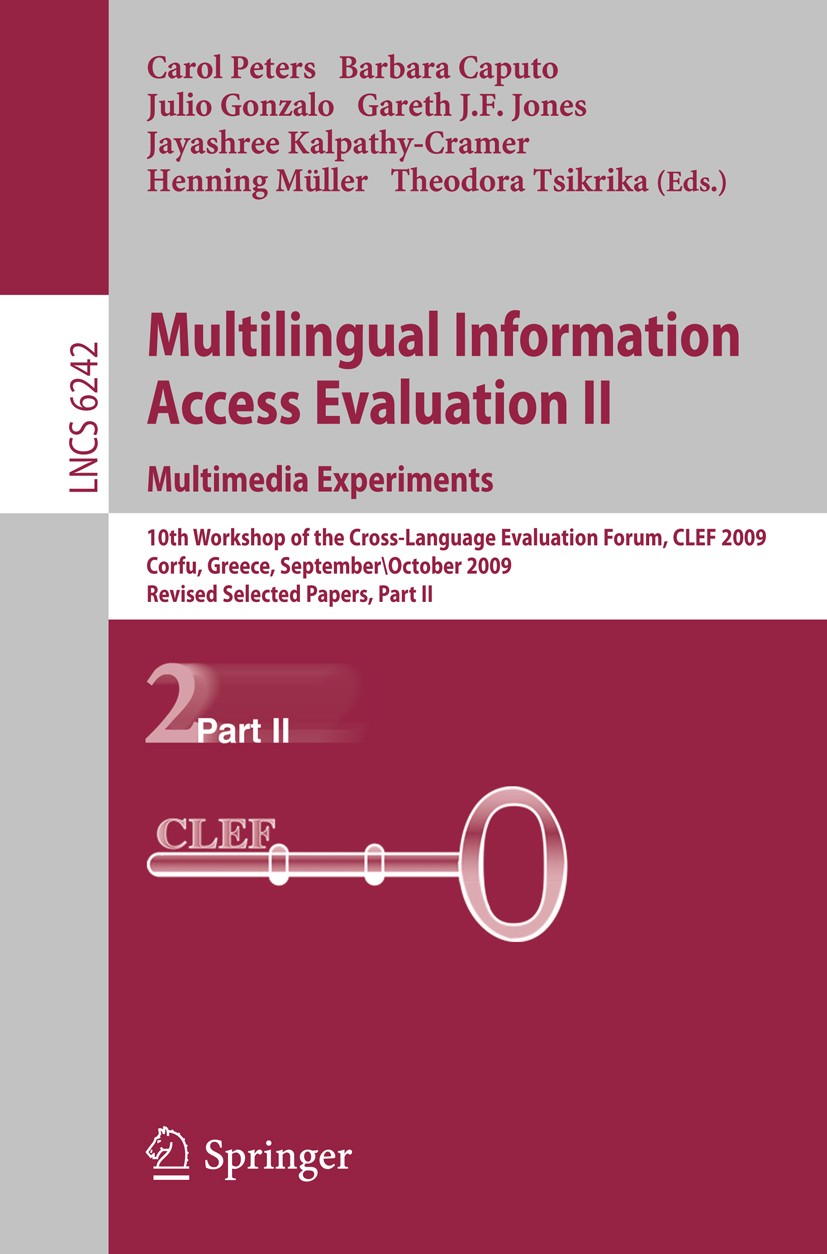Titlebook: Multilingual Information Access Evaluation II - Multimedia Experiments; 10th Workshop of the Carol Peters,Barbara Caputo,Theodora Tsikrika Titlebook: Multilingual Information Access Evaluation II - Multimedia Experiments; 10th Workshop of the Carol Peters,Barbara Caputo,Theodora Tsikrika