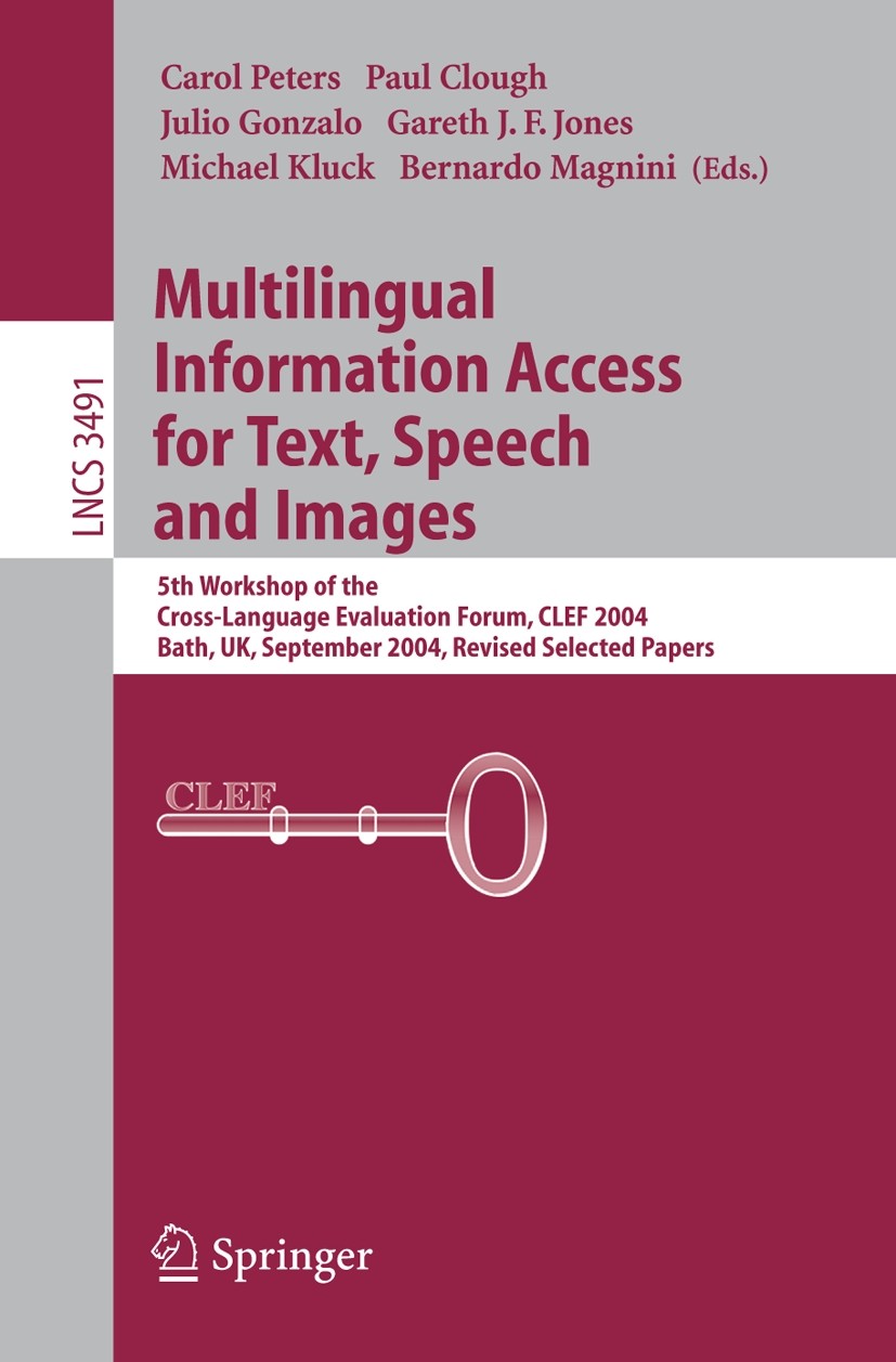 Titlebook: Multilingual Information Access for Text, Speech and Images; 5th Workshop of the Carol Peters,Paul Clough,Bernardo Magnini Conference proc Titlebook: Multilingual Information Access for Text, Speech and Images; 5th Workshop of the Carol Peters,Paul Clough,Bernardo Magnini Conference proc