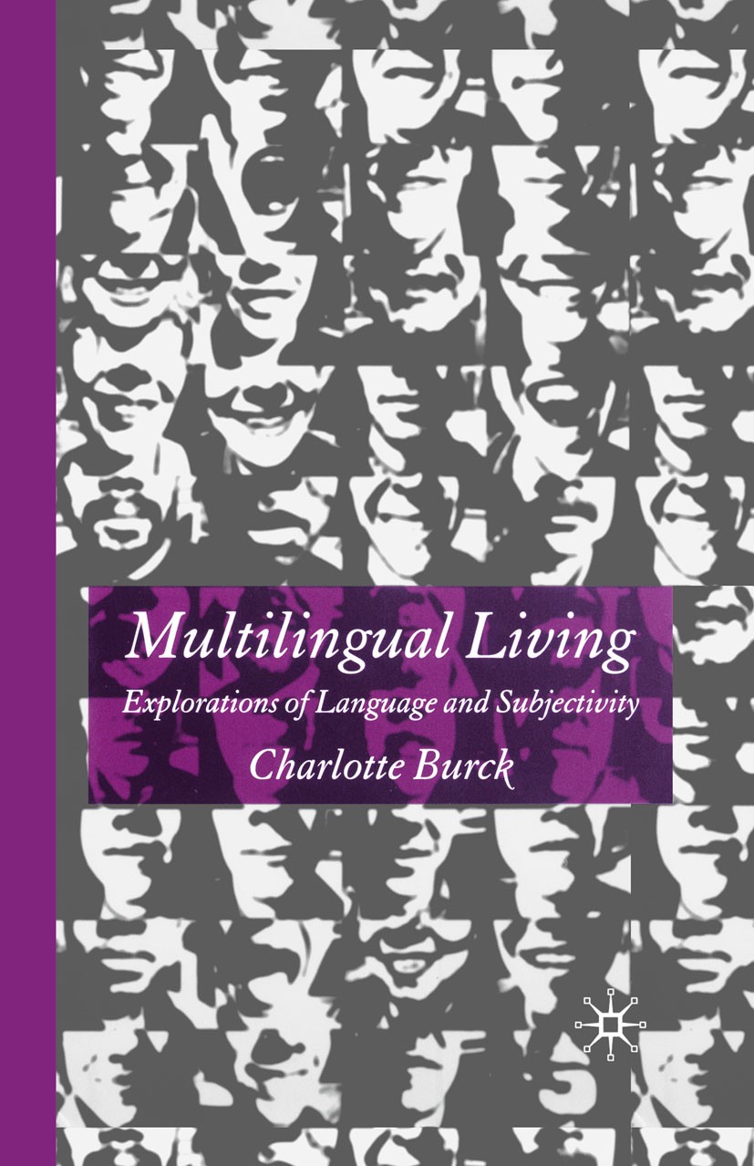 Titlebook: Multilingual Living; Explorations of Lang Charlotte Burck Book 2005 Palgrave Macmillan, a division of Macmillan Publishers Limited 2005 Titlebook: Multilingual Living; Explorations of Lang Charlotte Burck Book 2005 Palgrave Macmillan, a division of Macmillan Publishers Limited 2005
