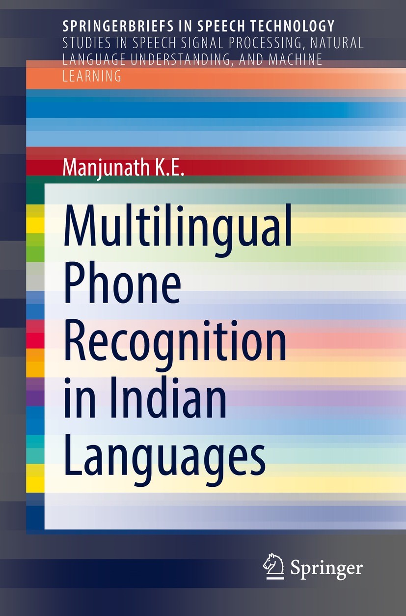 Titlebook: Multilingual Phone Recognition in Indian Languages; K.E Manjunath Book 2022 The Author(s), under exclusive license to Springer Nature Swit Titlebook: Multilingual Phone Recognition in Indian Languages; K.E Manjunath Book 2022 The Author(s), under exclusive license to Springer Nature Swit