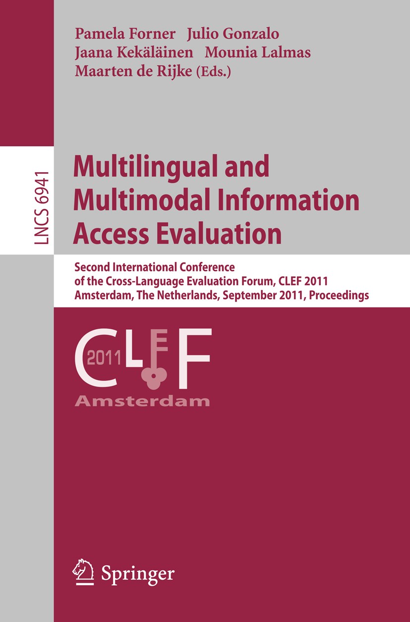 Titlebook: Multilingual and Multimodal Information Access Evaluation; Second International Pamela Forner,Julio Gonzalo,Marteen Rijke Conference procee Titlebook: Multilingual and Multimodal Information Access Evaluation; Second International Pamela Forner,Julio Gonzalo,Marteen Rijke Conference procee