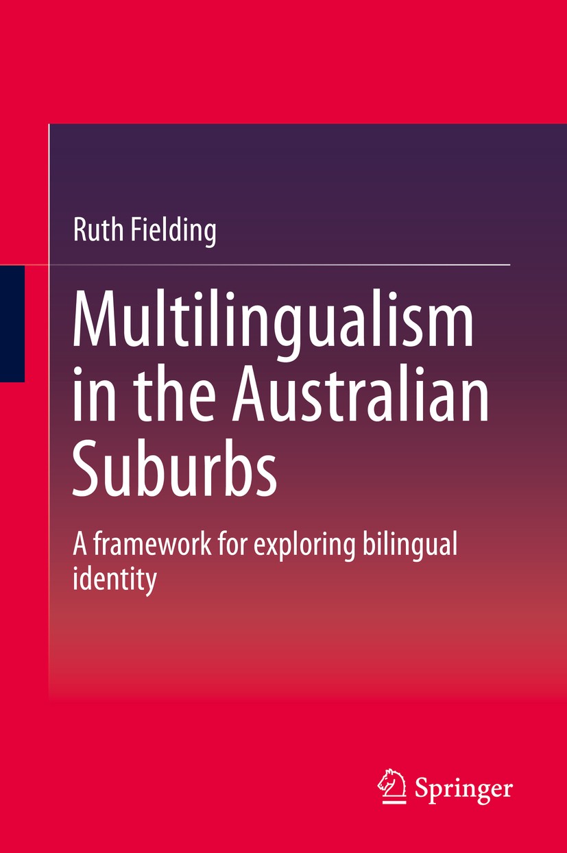 Titlebook: Multilingualism in the Australian Suburbs; A framework for expl Ruth Fielding Book 2015 Springer Science+Business Media Singapore 2015 Aust Titlebook: Multilingualism in the Australian Suburbs; A framework for expl Ruth Fielding Book 2015 Springer Science+Business Media Singapore 2015 Aust