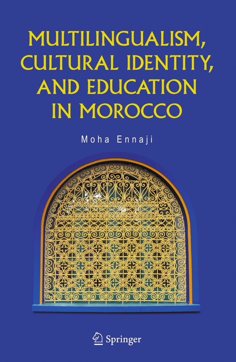 Titlebook: Multilingualism, Cultural Identity, and Education in Morocco; Moha Ennaji Book 2005 Springer-Verlag US 2005 Code-Switching.bilingual.cultu Titlebook: Multilingualism, Cultural Identity, and Education in Morocco; Moha Ennaji Book 2005 Springer-Verlag US 2005 Code-Switching.bilingual.cultu