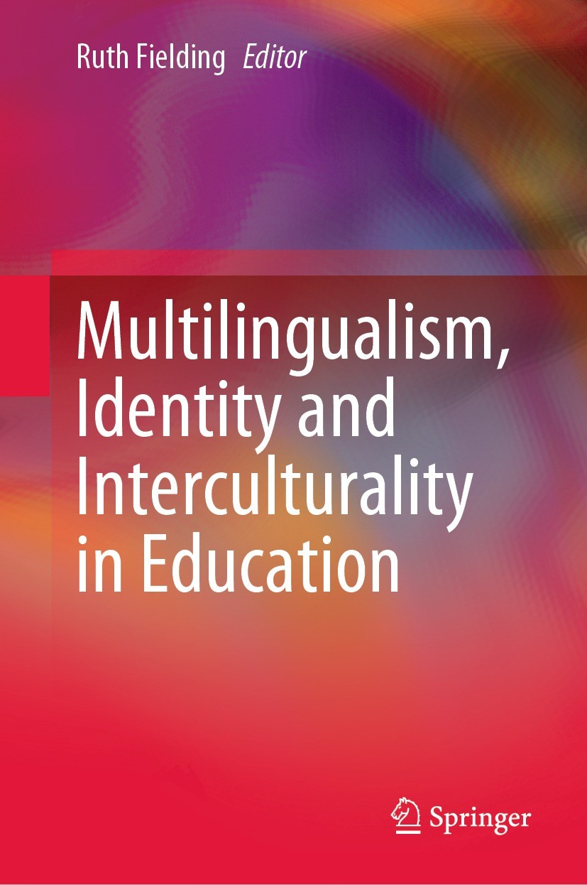 Titlebook: Multilingualism, Identity and Interculturality in Education; Ruth Fielding Book 2022 The Editor(s) (if applicable) and The Author(s), unde Titlebook: Multilingualism, Identity and Interculturality in Education; Ruth Fielding Book 2022 The Editor(s) (if applicable) and The Author(s), unde