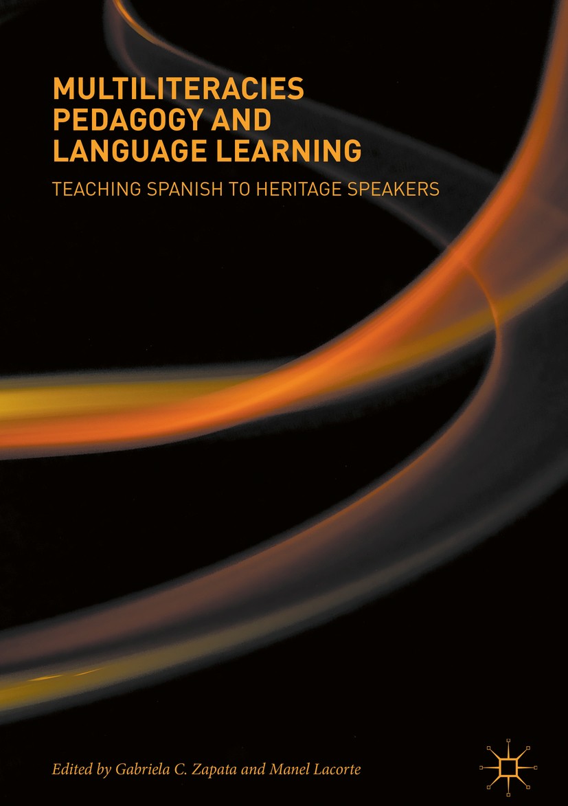 Titlebook: Multiliteracies Pedagogy and Language Learning; Teaching Spanish to Gabriela C. Zapata,Manel Lacorte Book 2018 The Editor(s) (if applicabl Titlebook: Multiliteracies Pedagogy and Language Learning; Teaching Spanish to Gabriela C. Zapata,Manel Lacorte Book 2018 The Editor(s) (if applicabl