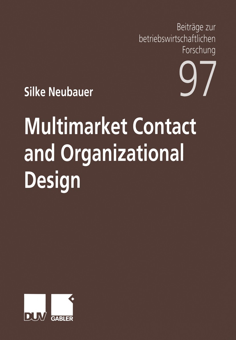 Titlebook: Multimarket Contact and Organizational Design; Silke Neubauer Book 2001 Springer Fachmedien Wiesbaden 2001 (Dis-)economies of scope.Beiträ Titlebook: Multimarket Contact and Organizational Design; Silke Neubauer Book 2001 Springer Fachmedien Wiesbaden 2001 (Dis-)economies of scope.Beiträ