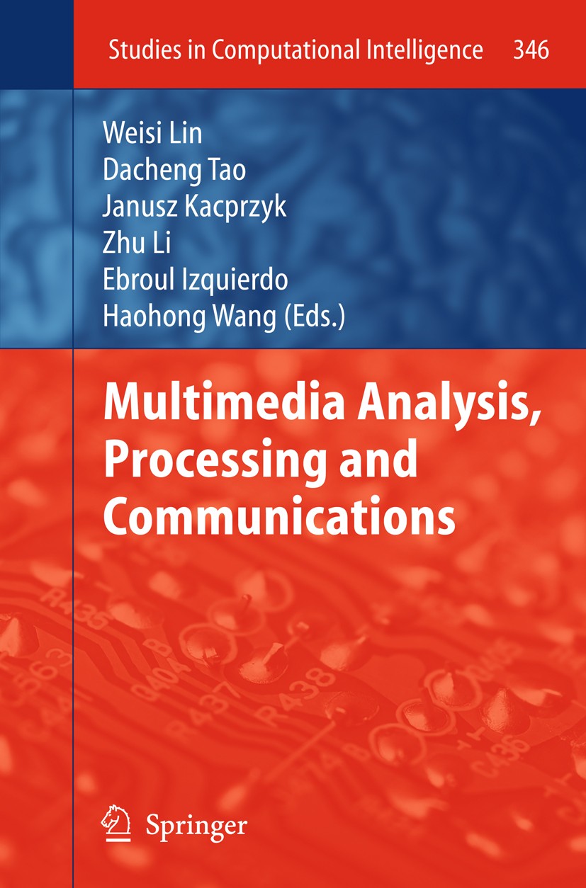 Titlebook: Multimedia Analysis, Processing and Communications; Weisi Lin,Dacheng Tao,Haohong Wang Book 2011 Springer-Verlag Berlin Heidelberg 2011 Co Titlebook: Multimedia Analysis, Processing and Communications; Weisi Lin,Dacheng Tao,Haohong Wang Book 2011 Springer-Verlag Berlin Heidelberg 2011 Co