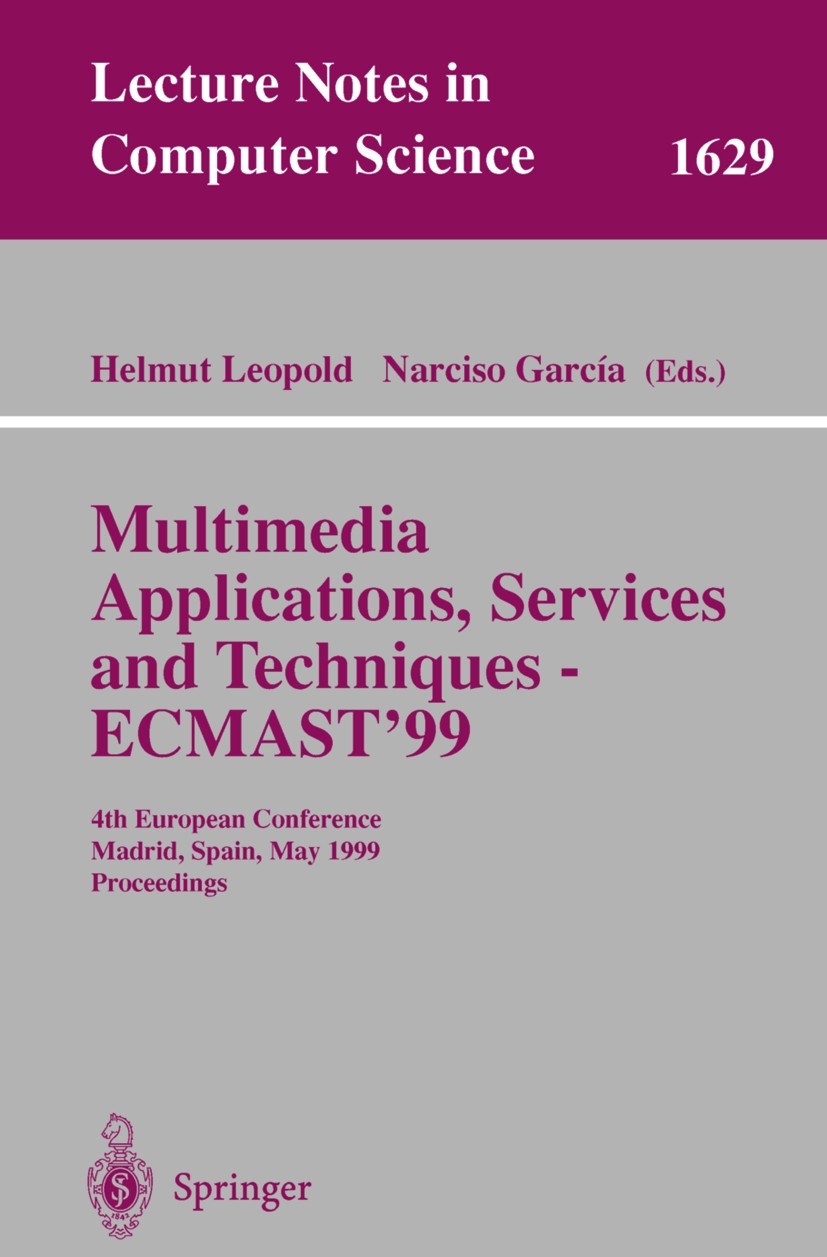 Titlebook: Multimedia Applications, Services and Techniques - ECMAST‘99; 4th European Confere Helmut Leopold,Narciso García Conference proceedings 199 Titlebook: Multimedia Applications, Services and Techniques - ECMAST‘99; 4th European Confere Helmut Leopold,Narciso García Conference proceedings 199