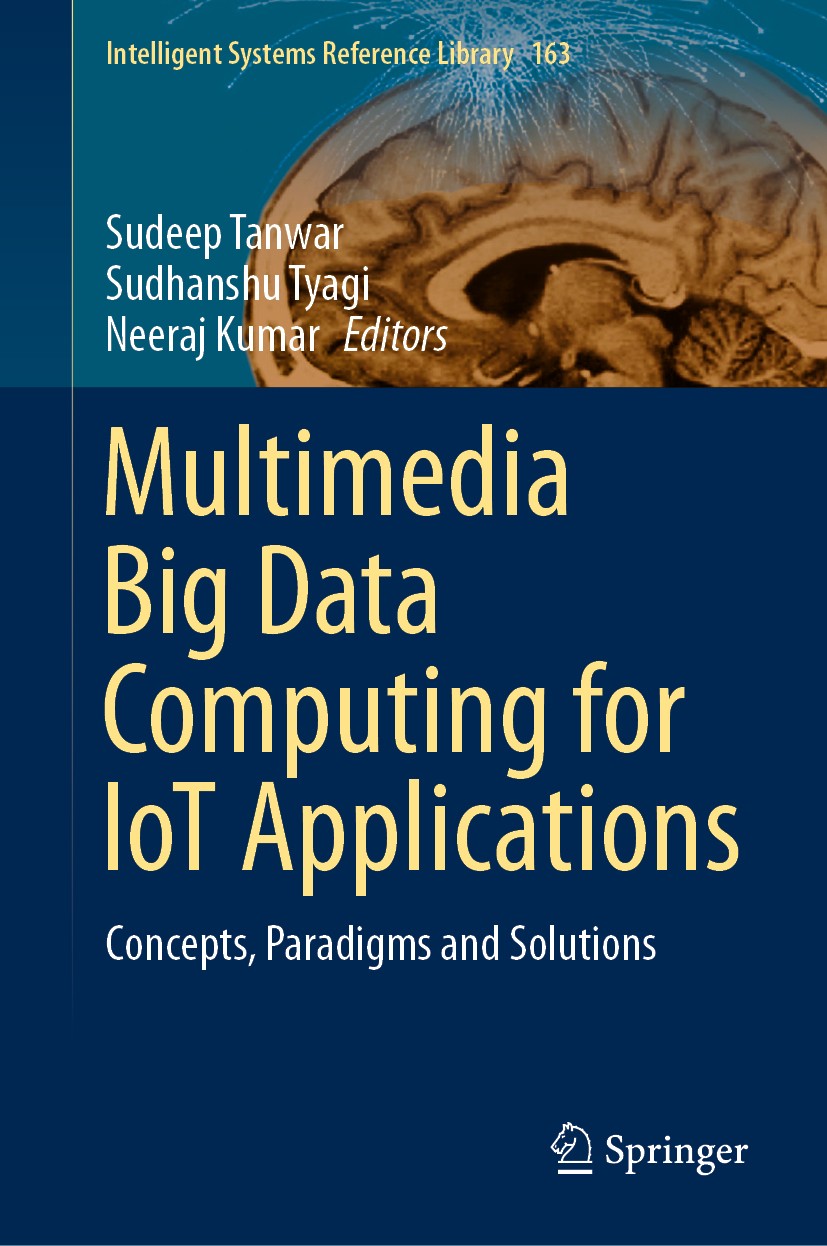 Titlebook: Multimedia Big Data Computing for IoT Applications; Concepts, Paradigms Sudeep Tanwar,Sudhanshu Tyagi,Neeraj Kumar Textbook 2020 Springer Titlebook: Multimedia Big Data Computing for IoT Applications; Concepts, Paradigms Sudeep Tanwar,Sudhanshu Tyagi,Neeraj Kumar Textbook 2020 Springer