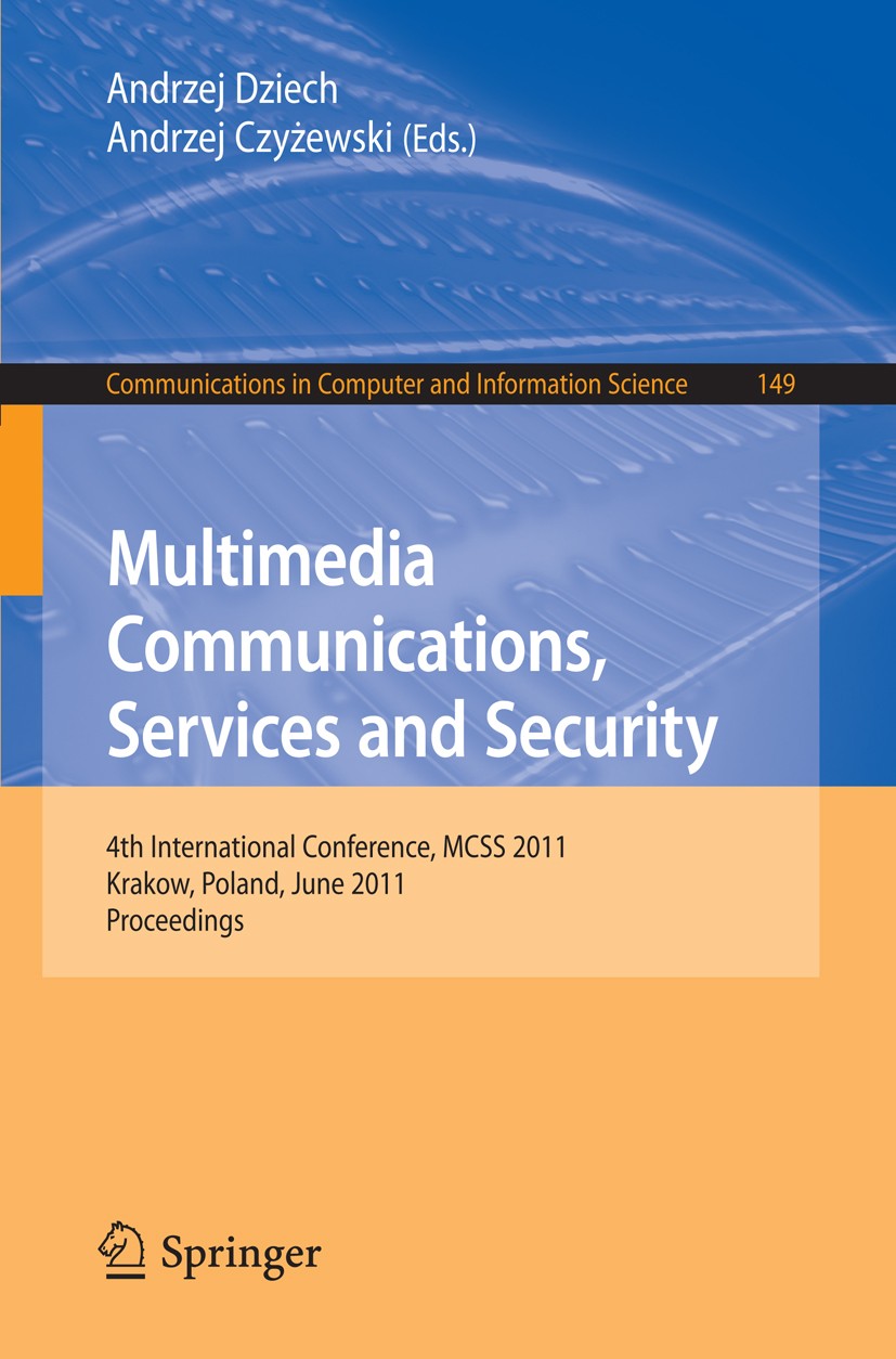 Titlebook: Multimedia Communications, Services and Security; 4th International Co Andrzej Dziech,Andrzej Czyżewski Conference proceedings 2011 Springe Titlebook: Multimedia Communications, Services and Security; 4th International Co Andrzej Dziech,Andrzej Czyżewski Conference proceedings 2011 Springe