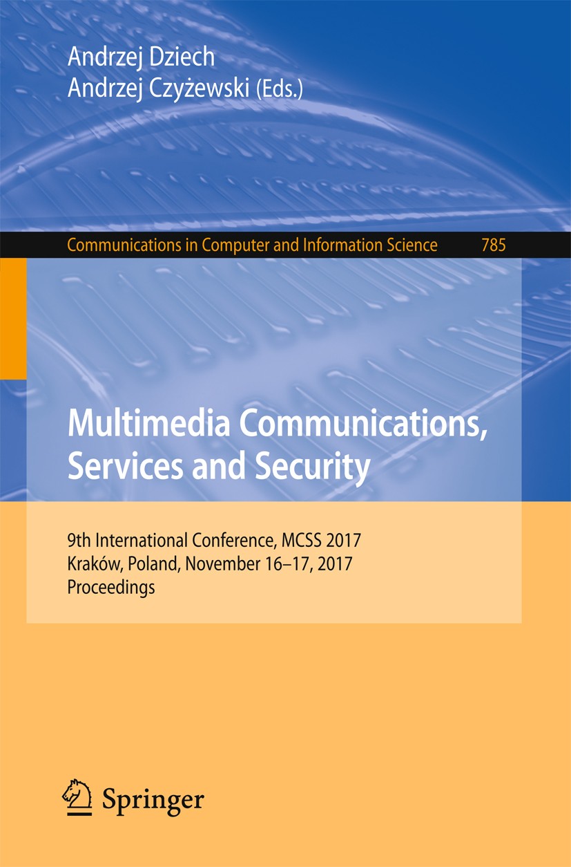 Titlebook: Multimedia Communications, Services and Security; 9th International Co Andrzej Dziech,Andrzej Czyżewski Conference proceedings 2017 Springe Titlebook: Multimedia Communications, Services and Security; 9th International Co Andrzej Dziech,Andrzej Czyżewski Conference proceedings 2017 Springe