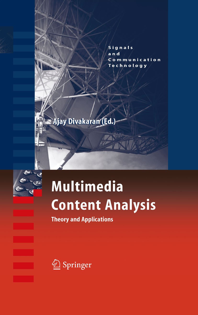 Titlebook: Multimedia Content Analysis; Theory and Applicati Ajay Divakaran Book 2009 Springer-Verlag US 2009 Editing.Multimedia.Multimedia Content An Titlebook: Multimedia Content Analysis; Theory and Applicati Ajay Divakaran Book 2009 Springer-Verlag US 2009 Editing.Multimedia.Multimedia Content An