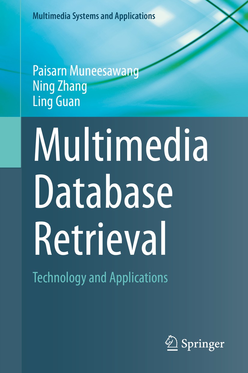 Titlebook: Multimedia Database Retrieval; Technology and Appli Paisarn Muneesawang,Ning Zhang,Ling Guan Book 2014 Springer International Publishing Sw Titlebook: Multimedia Database Retrieval; Technology and Appli Paisarn Muneesawang,Ning Zhang,Ling Guan Book 2014 Springer International Publishing Sw