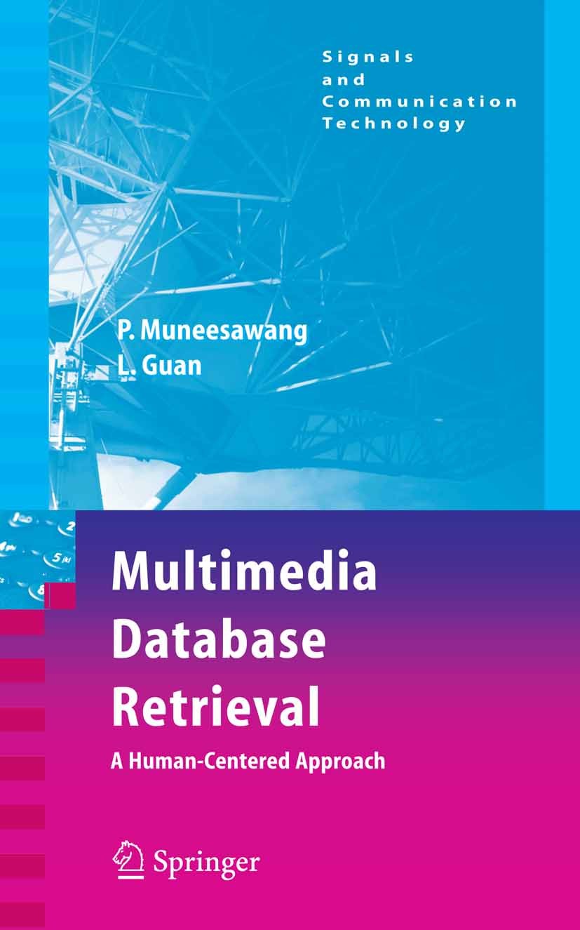 Titlebook: Multimedia Database Retrieval:; A Human-Centered App Paisarn Muneesawang,Ling Guan Book 2006 Springer-Verlag US 2006 Audio-visual Informati Titlebook: Multimedia Database Retrieval:; A Human-Centered App Paisarn Muneesawang,Ling Guan Book 2006 Springer-Verlag US 2006 Audio-visual Informati