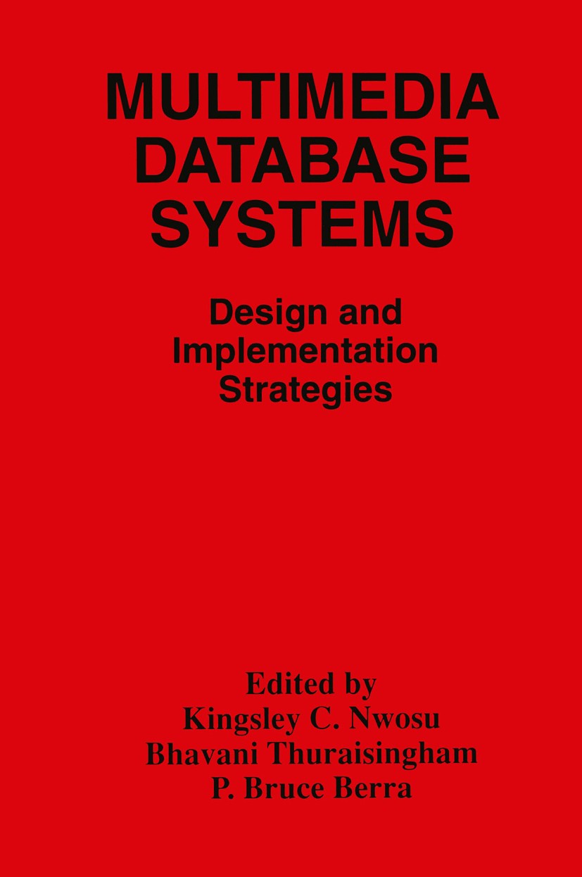 Titlebook: Multimedia Database Systems; Design and Implement Kingsley C. Nwosu,Bhavani Thuraisingham,P. Bruce B Book 1996 Kluwer Academic Publishers 1 Titlebook: Multimedia Database Systems; Design and Implement Kingsley C. Nwosu,Bhavani Thuraisingham,P. Bruce B Book 1996 Kluwer Academic Publishers 1