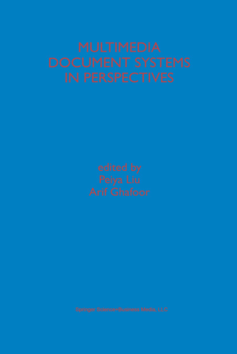 Titlebook: Multimedia Document Systems in Perspectives; Peiya Liu,Arif Ghafoor Book 1999 Springer Science+Business Media New York 1999 database.docum Titlebook: Multimedia Document Systems in Perspectives; Peiya Liu,Arif Ghafoor Book 1999 Springer Science+Business Media New York 1999 database.docum