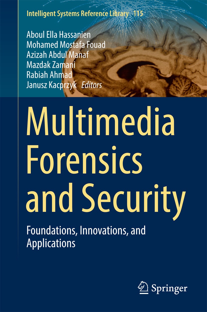 Titlebook: Multimedia Forensics and Security; Foundations, Innovat Aboul Ella Hassanien,Mohamed Mostafa Fouad,Janusz Book 2017 Springer International Titlebook: Multimedia Forensics and Security; Foundations, Innovat Aboul Ella Hassanien,Mohamed Mostafa Fouad,Janusz Book 2017 Springer International