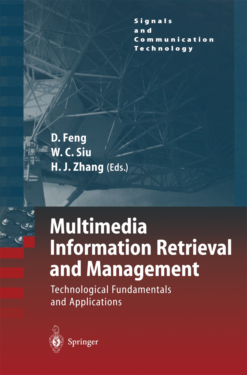 Titlebook: Multimedia Information Retrieval and Management; Technological Fundam David Dagan Feng,Wan-Chi Siu,Hong-Jiang Zhang Textbook 2003 Springer- Titlebook: Multimedia Information Retrieval and Management; Technological Fundam David Dagan Feng,Wan-Chi Siu,Hong-Jiang Zhang Textbook 2003 Springer-