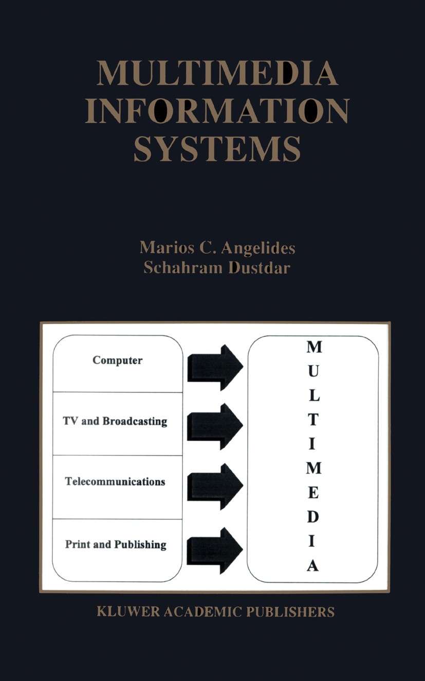 Titlebook: Multimedia Information Systems; Marios C. Angelides,Schahram Dustdar Book 1997 Springer Science+Business Media New York 1997 Internet.MIS. Titlebook: Multimedia Information Systems; Marios C. Angelides,Schahram Dustdar Book 1997 Springer Science+Business Media New York 1997 Internet.MIS.