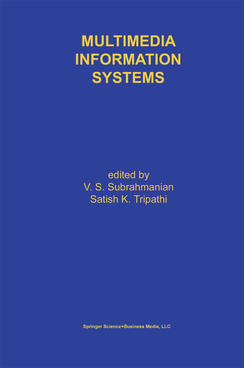 Titlebook: Multimedia Information Systems; V. S. Subrahmanian,Satish K. Tripathi Book 1998 Springer Science+Business Media New York 1998 Middleware.c Titlebook: Multimedia Information Systems; V. S. Subrahmanian,Satish K. Tripathi Book 1998 Springer Science+Business Media New York 1998 Middleware.c