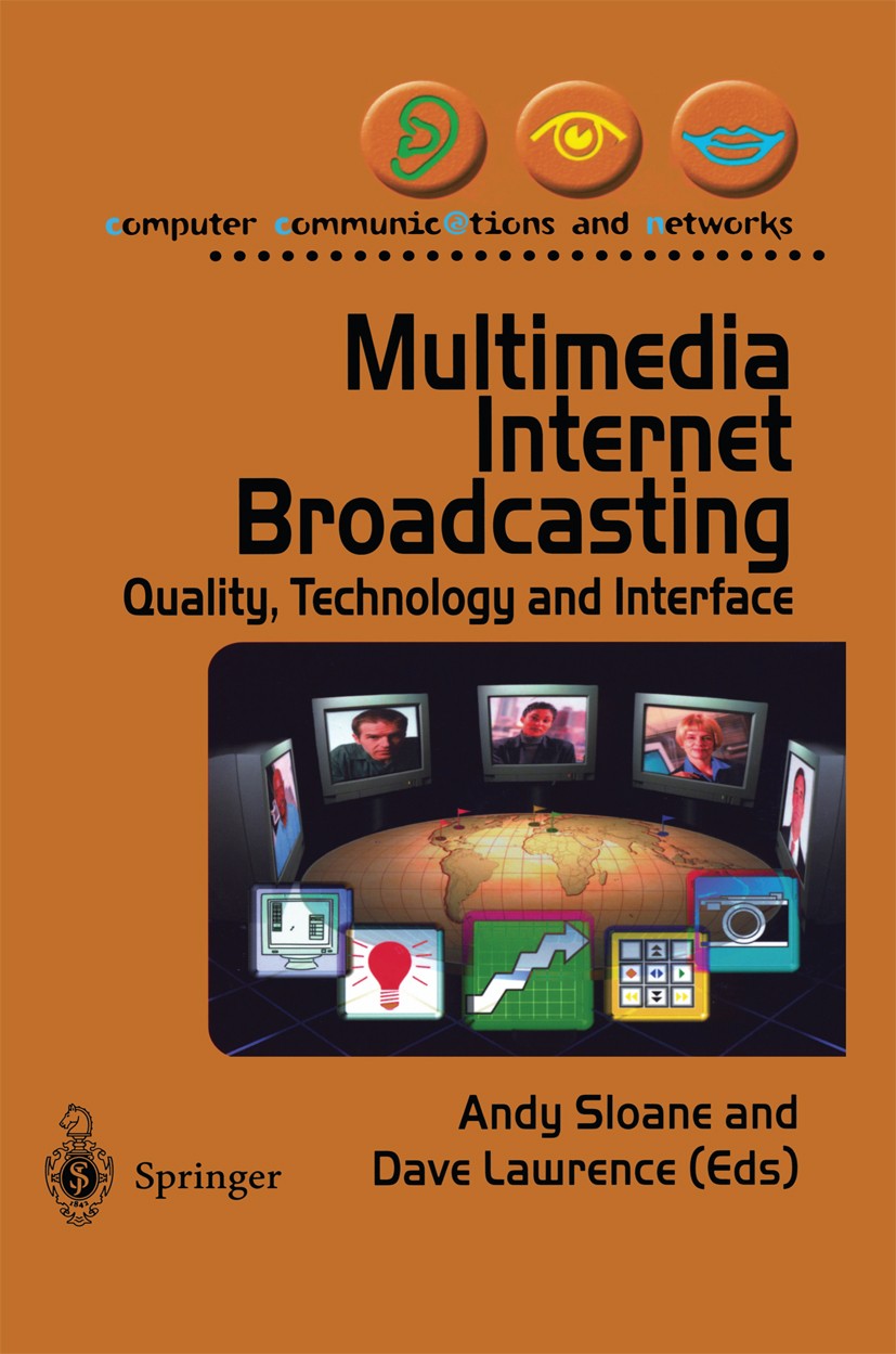 Titlebook: Multimedia Internet Broadcasting; Quality, Technology Andy Sloane,Dave Lawrence Book 2001 Springer-Verlag London 2001 Broadcast.Internet.I Titlebook: Multimedia Internet Broadcasting; Quality, Technology Andy Sloane,Dave Lawrence Book 2001 Springer-Verlag London 2001 Broadcast.Internet.I