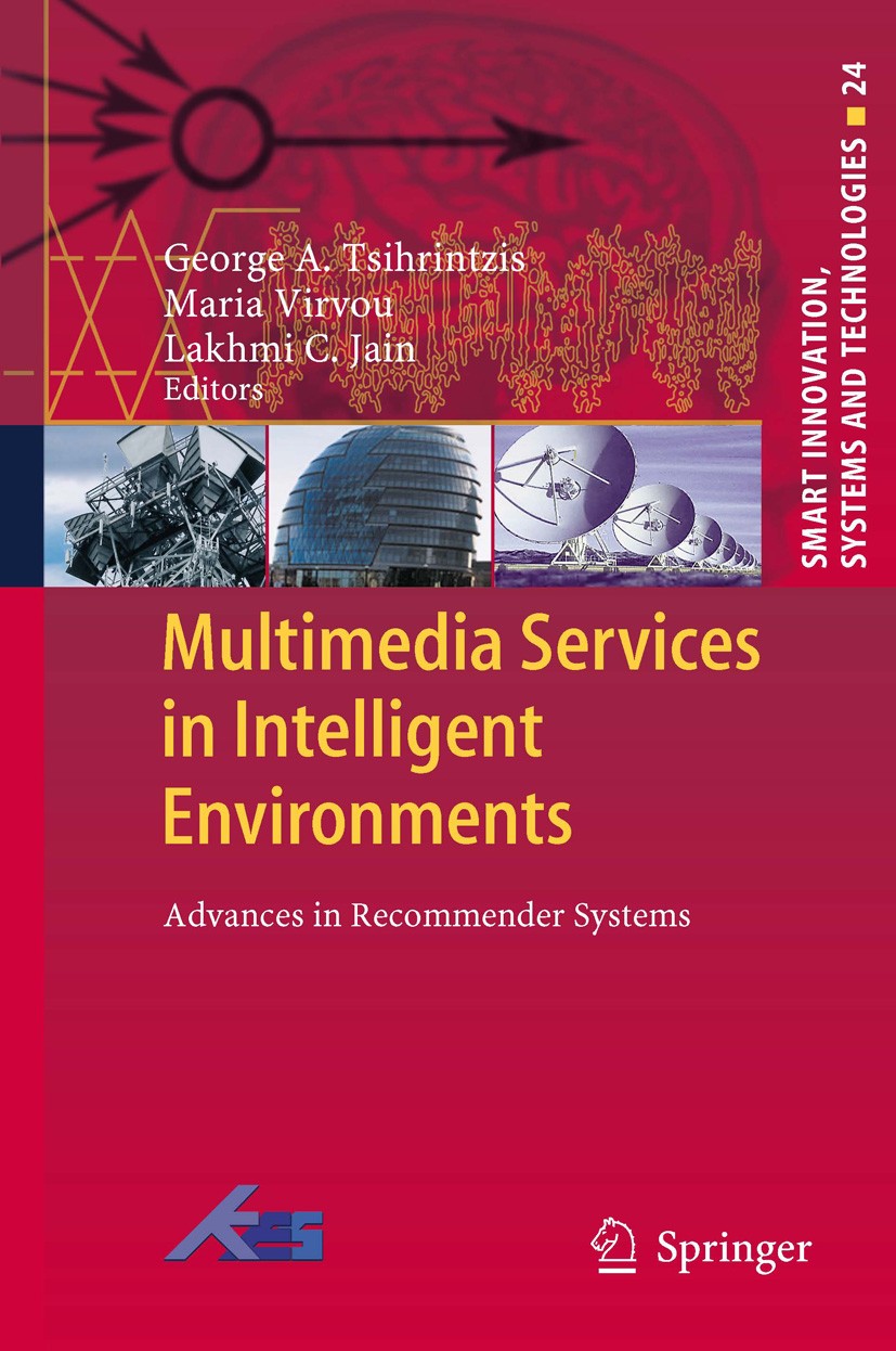 Titlebook: Multimedia Services in Intelligent Environments; Advances in Recommen George A. Tsihrintzis,Maria Virvou,Lakhmi C. Jain Book 2013 Springer Titlebook: Multimedia Services in Intelligent Environments; Advances in Recommen George A. Tsihrintzis,Maria Virvou,Lakhmi C. Jain Book 2013 Springer