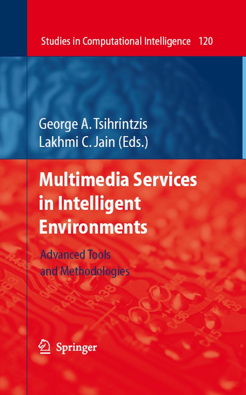 Titlebook: Multimedia Services in Intelligent Environments; Advanced Tools and M George A. Tsihrintzis,Lakhmi C. Jain Book 2008 Springer-Verlag Berlin Titlebook: Multimedia Services in Intelligent Environments; Advanced Tools and M George A. Tsihrintzis,Lakhmi C. Jain Book 2008 Springer-Verlag Berlin