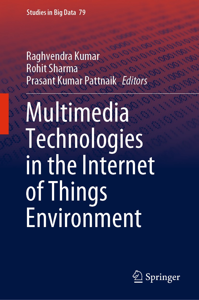 Titlebook: Multimedia Technologies in the Internet of Things Environment; Raghvendra Kumar,Rohit Sharma,Prasant Kumar Pattna Book 2021 The Editor(s) Titlebook: Multimedia Technologies in the Internet of Things Environment; Raghvendra Kumar,Rohit Sharma,Prasant Kumar Pattna Book 2021 The Editor(s)