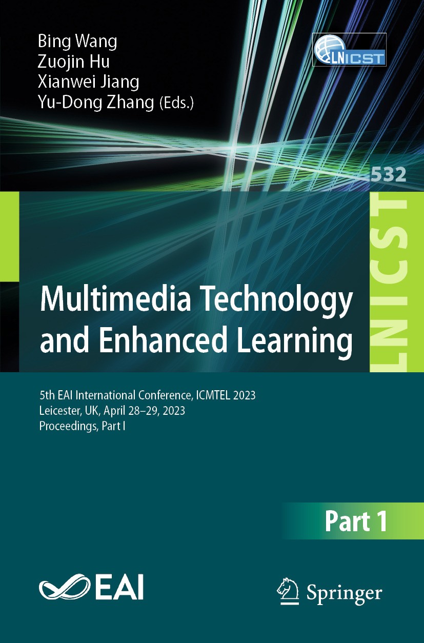 Titlebook: Multimedia Technology and Enhanced Learning; 5th EAI Internationa Bing Wang,Zuojin Hu,Yu-Dong Zhang Conference proceedings 2024 ICST Instit Titlebook: Multimedia Technology and Enhanced Learning; 5th EAI Internationa Bing Wang,Zuojin Hu,Yu-Dong Zhang Conference proceedings 2024 ICST Instit