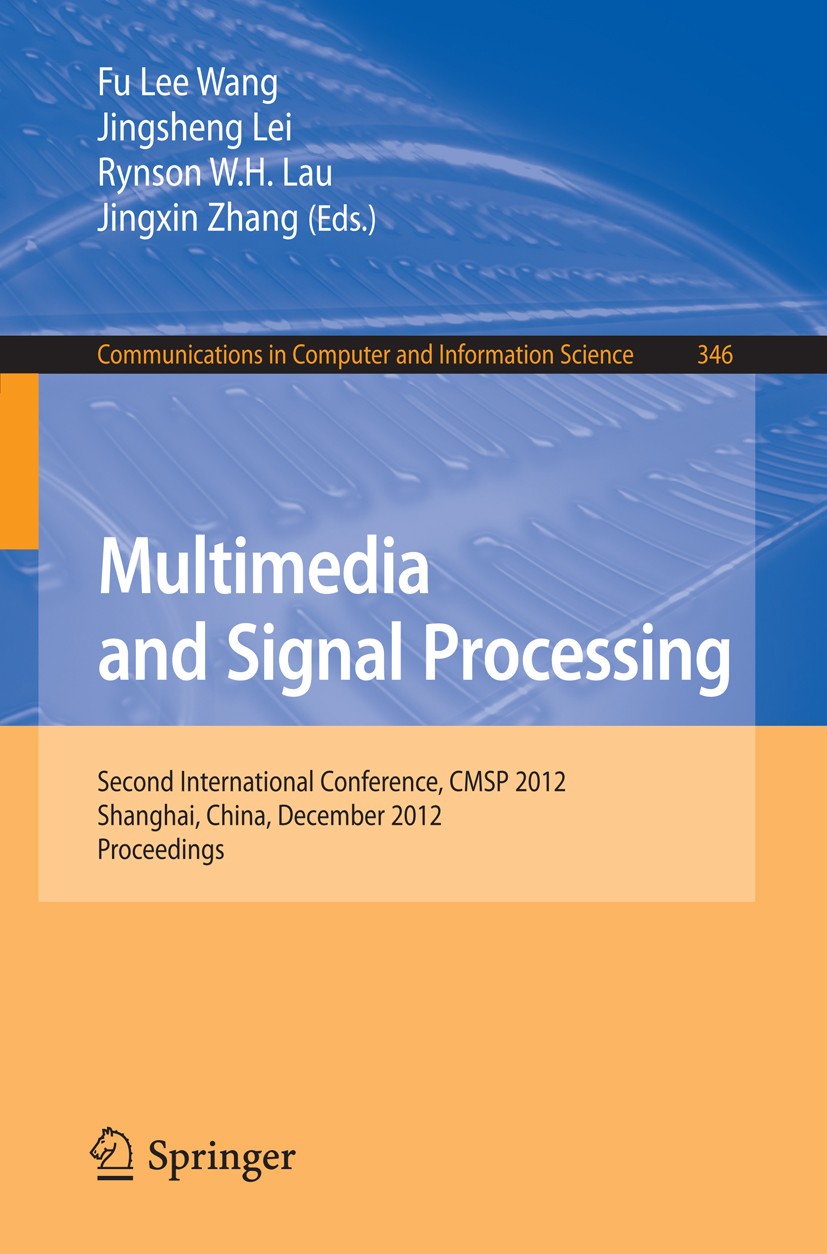 Titlebook: Multimedia and Signal Processing; Second International Fu Lee Wang,Jingsheng Lei,Jingxin Zhang Conference proceedings 2012 Springer-Verlag Titlebook: Multimedia and Signal Processing; Second International Fu Lee Wang,Jingsheng Lei,Jingxin Zhang Conference proceedings 2012 Springer-Verlag
