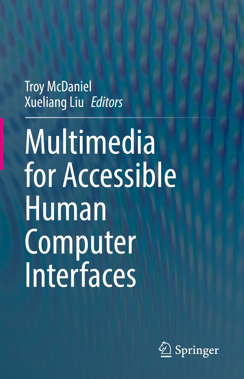 Titlebook: Multimedia for Accessible Human Computer Interfaces; Troy McDaniel,Xueliang Liu Book 2021 The Editor(s) (if applicable) and The Author(s), Titlebook: Multimedia for Accessible Human Computer Interfaces; Troy McDaniel,Xueliang Liu Book 2021 The Editor(s) (if applicable) and The Author(s),