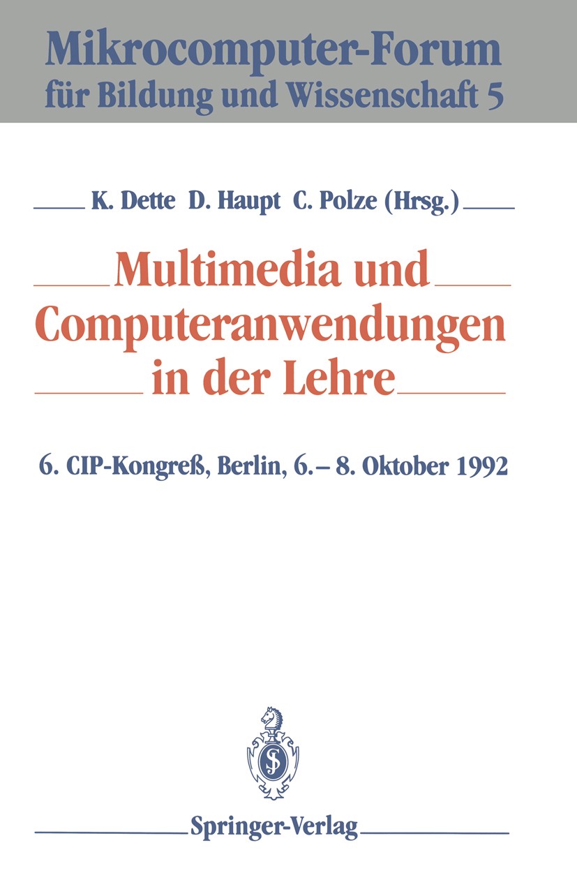 Titlebook: Multimedia und Computeranwendungen in der Lehre; 6. CIP-Kongreß, Berl Klaus Dette,Dieter Haupt,Christoph Polze Conference proceedings 1992 Titlebook: Multimedia und Computeranwendungen in der Lehre; 6. CIP-Kongreß, Berl Klaus Dette,Dieter Haupt,Christoph Polze Conference proceedings 1992
