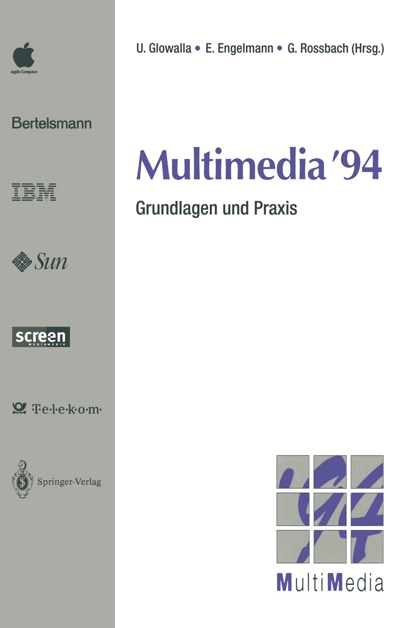 Titlebook: Multimedia ’94; Grundlagen und Praxi Ulrich Glowalla,Erhard Engelmann,Gerhard Rossbach Conference proceedings 1994 Springer-Verlag Berlin H Titlebook: Multimedia ’94; Grundlagen und Praxi Ulrich Glowalla,Erhard Engelmann,Gerhard Rossbach Conference proceedings 1994 Springer-Verlag Berlin H
