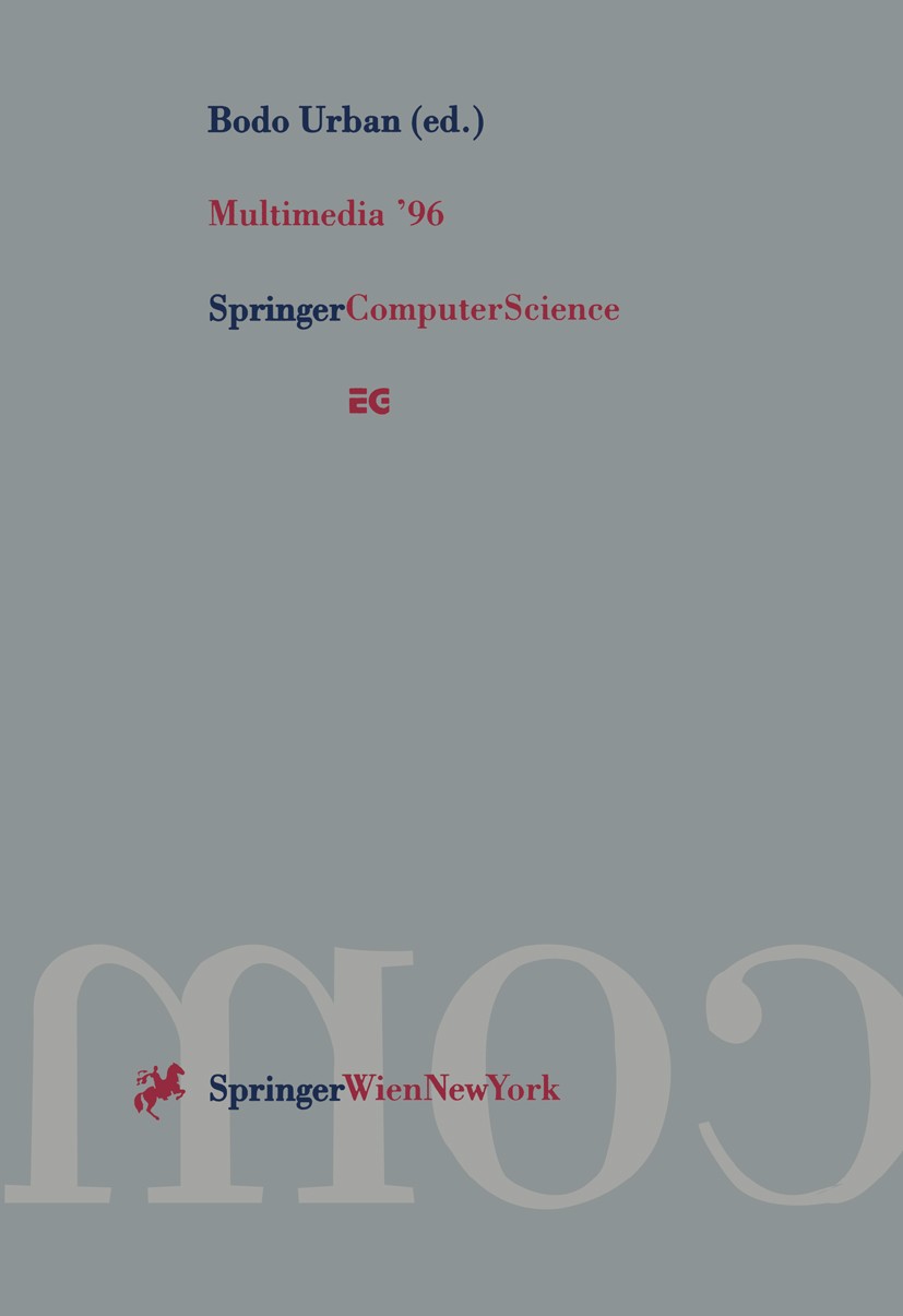 Titlebook: Multimedia ’96; Proceedings of the E Bodo Urban Conference proceedings 1996 Springer-Verlag/Wien 1996 Java.WWW.collaboration.graphics.hyper Titlebook: Multimedia ’96; Proceedings of the E Bodo Urban Conference proceedings 1996 Springer-Verlag/Wien 1996 Java.WWW.collaboration.graphics.hyper