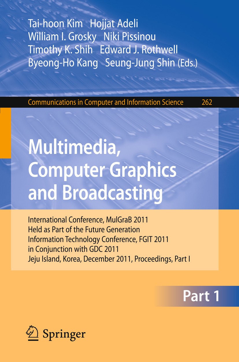 Titlebook: Multimedia, Computer Graphics and Broadcasting, Part I; International Confer Tai-hoon Kim,Hojjat Adeli,Seung-Jung Shin Conference proceedin Titlebook: Multimedia, Computer Graphics and Broadcasting, Part I; International Confer Tai-hoon Kim,Hojjat Adeli,Seung-Jung Shin Conference proceedin