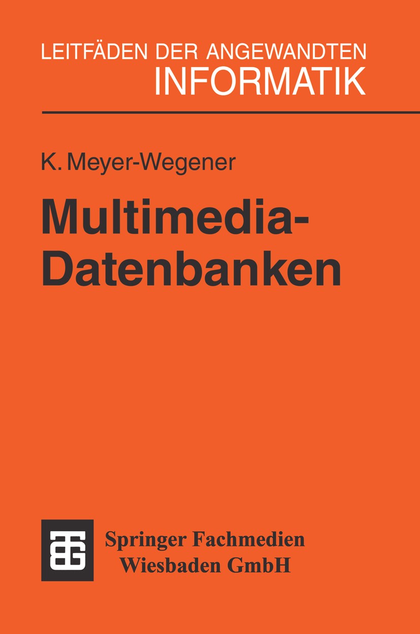 Titlebook: Multimedia-Datenbanken; Einsatz von Datenban Klaus Meyer-Wegener Textbook 19911st edition Springer Fachmedien Wiesbaden 1991 Datenbank.Date Titlebook: Multimedia-Datenbanken; Einsatz von Datenban Klaus Meyer-Wegener Textbook 19911st edition Springer Fachmedien Wiesbaden 1991 Datenbank.Date