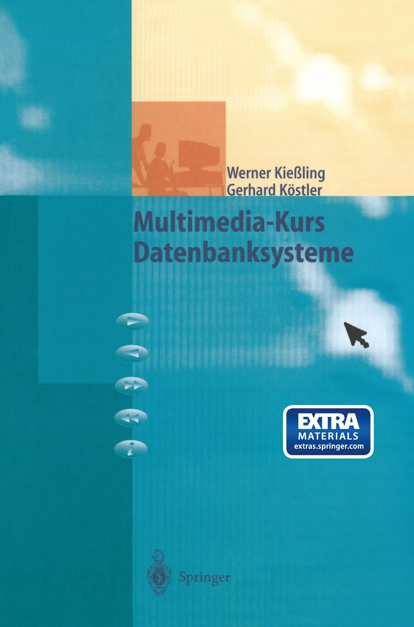 Titlebook: Multimedia-Kurs Datenbanksysteme; Werner Kießling,Gerhard Köstler Textbook 1998 Springer-Verlag Berlin Heidelberg 1998 Datenbank.Datenbank Titlebook: Multimedia-Kurs Datenbanksysteme; Werner Kießling,Gerhard Köstler Textbook 1998 Springer-Verlag Berlin Heidelberg 1998 Datenbank.Datenbank