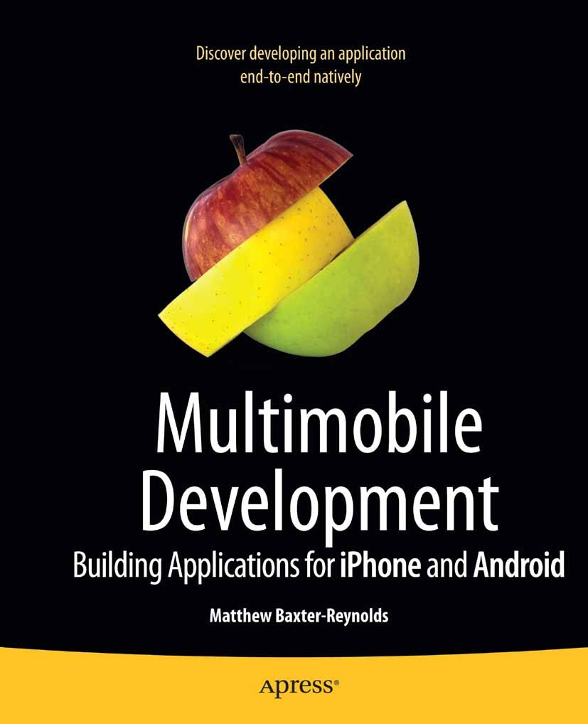Titlebook: Multimobile Development; Building Application Matthew Baxter-Reynolds Book 2010 Matthew Baxter-Reynolds 2010 Android.Apple iPhone.Smartphon Titlebook: Multimobile Development; Building Application Matthew Baxter-Reynolds Book 2010 Matthew Baxter-Reynolds 2010 Android.Apple iPhone.Smartphon