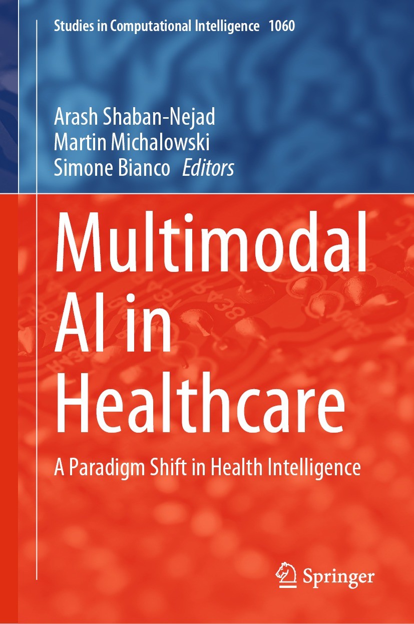 Titlebook: Multimodal AI in Healthcare; A Paradigm Shift in Arash Shaban-Nejad,Martin Michalowski,Simone Bianc Book 2023 The Editor(s) (if applicable Titlebook: Multimodal AI in Healthcare; A Paradigm Shift in Arash Shaban-Nejad,Martin Michalowski,Simone Bianc Book 2023 The Editor(s) (if applicable